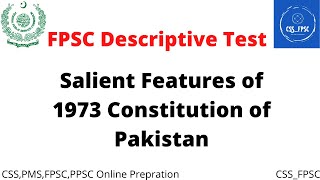 Salient features of 1973 Constitution of Pakistan || FPSC Descriptive Test FIA, Custom || CSS & PMS