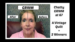 Chatty GRWM at 67, A Vintage Quilt + 2 Winners