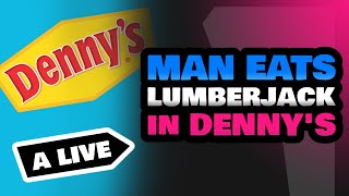 Man Eats Lumberjack A Live Denny's Restaurant American Breakfast