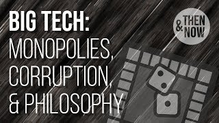 Big Tech: Monopolies, Corruption, & Philosophy