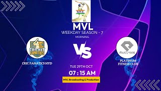 MVL WEEKDAY (MORNING) SEASON - 7 || ( CRIC FANATICS HYD  v/s  PLATINUM FITNESS CLUB ) ||