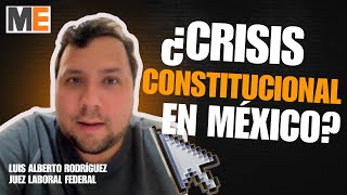 ¿La Reforma Judicial dejará una Crisis Constitucional en México? | Charla con juez laboral