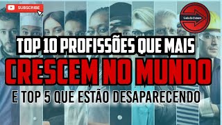 QUAIS SÃO AS PROFISSÕES QUE MAIS CRESCEM NO MUNDO E QUAIS ESTÃO DESAPARECENDO