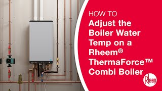 How to Adjust the Boiler Temperature on a Rheem ThermaForce Combi Boiler.