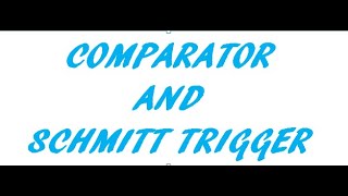 COMPARATOR AND SCHMITT TRIGGER BY SITARAM MINA