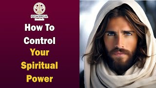 How to control your spiritual power