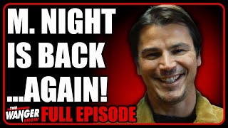 M. Night Shyamalan is BACK...Again! | Wanger Show 369