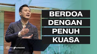 BERDOA DENGAN PENUH KUASA - Fuji Harsono - Official Kotbah