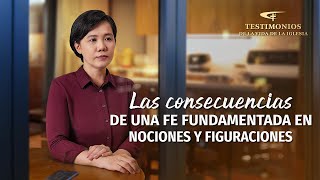 Testimonio cristiano | Las consecuencias de una fe fundamentada en nociones y figuraciones