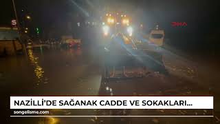 Nazilli'de sağanak cadde ve sokakları suyla doldurdu; sahaya çıkan belediye başkanı halktan özür ...