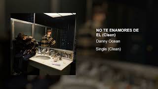 Danny Ocean - No Te Enamores De El (Clean Version)