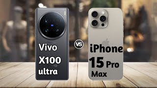 Vivo X100 Ultra vs iPhone 15 Pro Max: Full Comparison ⚡ Which is Best