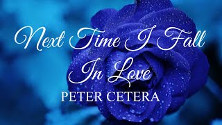 NEXT TIME I FALL IN LOVE...#peter cetera