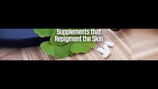 Supplements that Repigment the Skin