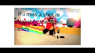 IF i miss a shot in slapshot the video ends