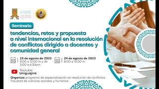 Seminario: tendencias, retos y propuesta a nivel internacional en la resolución de conflictos