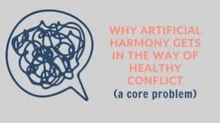 Why artificial harmony gets in the way of healthy conflict