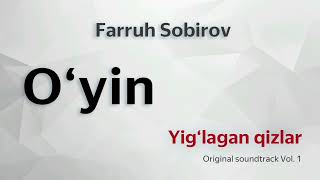 O'yin (Yig‘lagan Qizlar Original Soundtrack Vol.1) - Farruh Sobirov