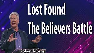 Pastor Robert Morris -  Lost  Found  The Believers Battle