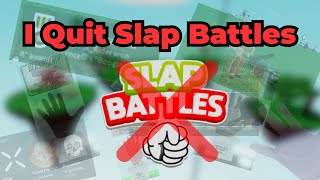 I Quit Slap Battles..