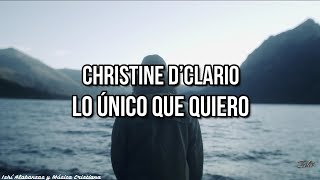 Christine D’Clario- Lo único que quiero / Letra