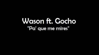 Wason ft. Gocho - Pa' que me mires