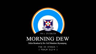 Friday 21/06/24 Morning Dew with Rev. Kofi Manukure Akyeampong 🔥