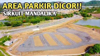 DIKEBUT!! AREA PARKIR GERBANG BARAT DICOR || SIRKUIT MANDALIKA