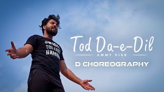 Tod Da e Dil-   Maninder Buttar | Ammy Virk | Punjabi | D Choreography