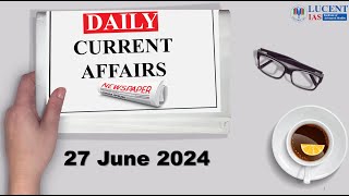 27 June 2024 | Daily Current Affairs |  Lucent IAS: The best APSC Coaching Centre in Assam