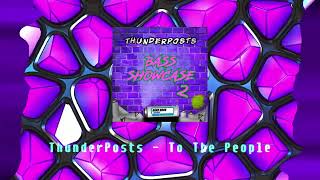 ThunderPosts - To The People [Bass Showcase 2 EP]