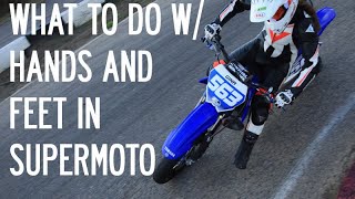 What Do I Do With My Hands and Feet in Supermoto?