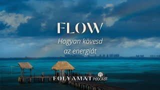 FLOW • Hogyan kövesd az energiát • Folyamat Podcast