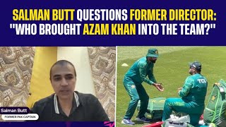 Salman Butt Questions Former Director: "Who Brought Azam Khan into the Team?" | Mohammad Hafeez