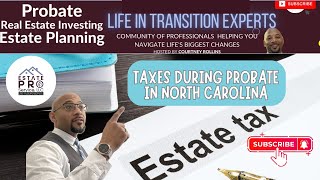 Ep 275 | What Happens to Taxes for Estate in Probate in North Carolina| Life In Transition Experts