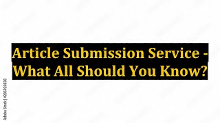 Article Submission Service - What All Should You Know?