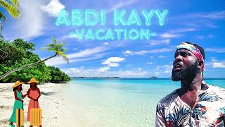 ABDI KAYY - Vacation Official 2024 Audio -