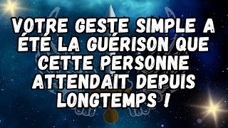 Votre geste simple a été la guérison que cette personne attendait depuis longtemps !