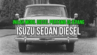 Mobil Sedan pertama bermesin Diesel di Jeapng Buatan Pabrikan Isuzu Jepang