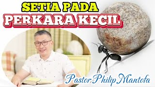 SETIA PADA PERKARA KECIL- Pastor Philip Mantofa