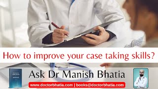 How to improve your case taking skills | Ask Dr Manish Bhatia