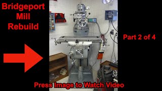 Bridgeport Milling Machine Rebuild Part 2 of 4