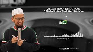 Allah tidak di rugikan dengan maksiat hamba-nya | Ustadz Adi Hidayat