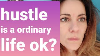 Is an ordinary life ok? | hustle culture