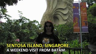 SENTOSA ISLAND, SINGAPORE  -  A Weekend Visit From Batam