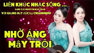 LIÊN KHÚC:NHẠC SỐNG NHỜ ÁNG MÂY TRÔI-SÁNG TÁC NGUYỄN BẢO TOÀN/với giọng hát độc lạ CNSANHNHU.