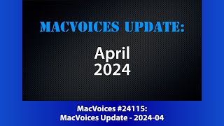 MacVoices #24115: MacVoices Update - 2024-04