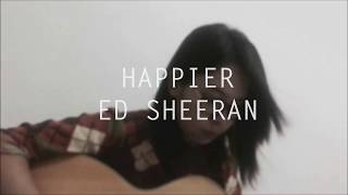 Happier // Ed Sheeran Cover