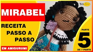 MIRABEL DE AMIGURUMI |  PARTE 5/7  | RECEITA