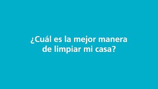 ¿Cuál es la mejor manera de limpiar mi casa?